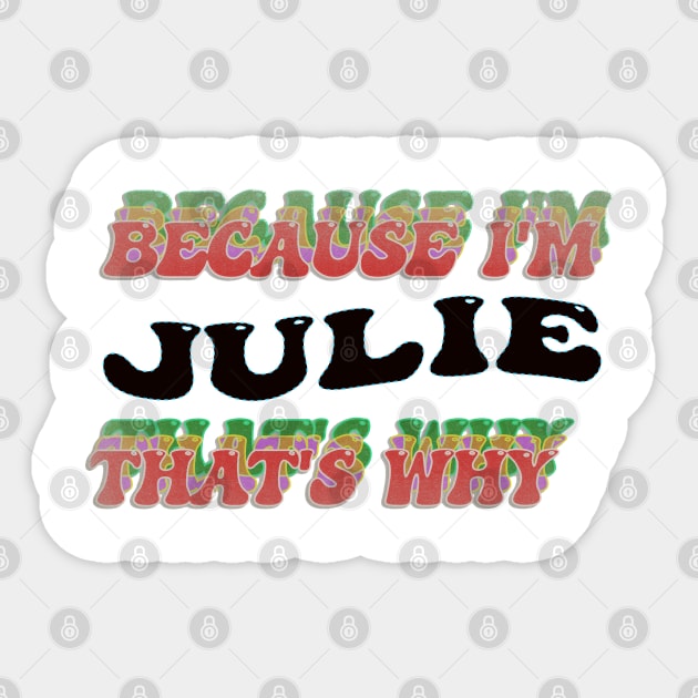 BECAUSE I AM JULIE - THAT'S WHY Sticker by elSALMA